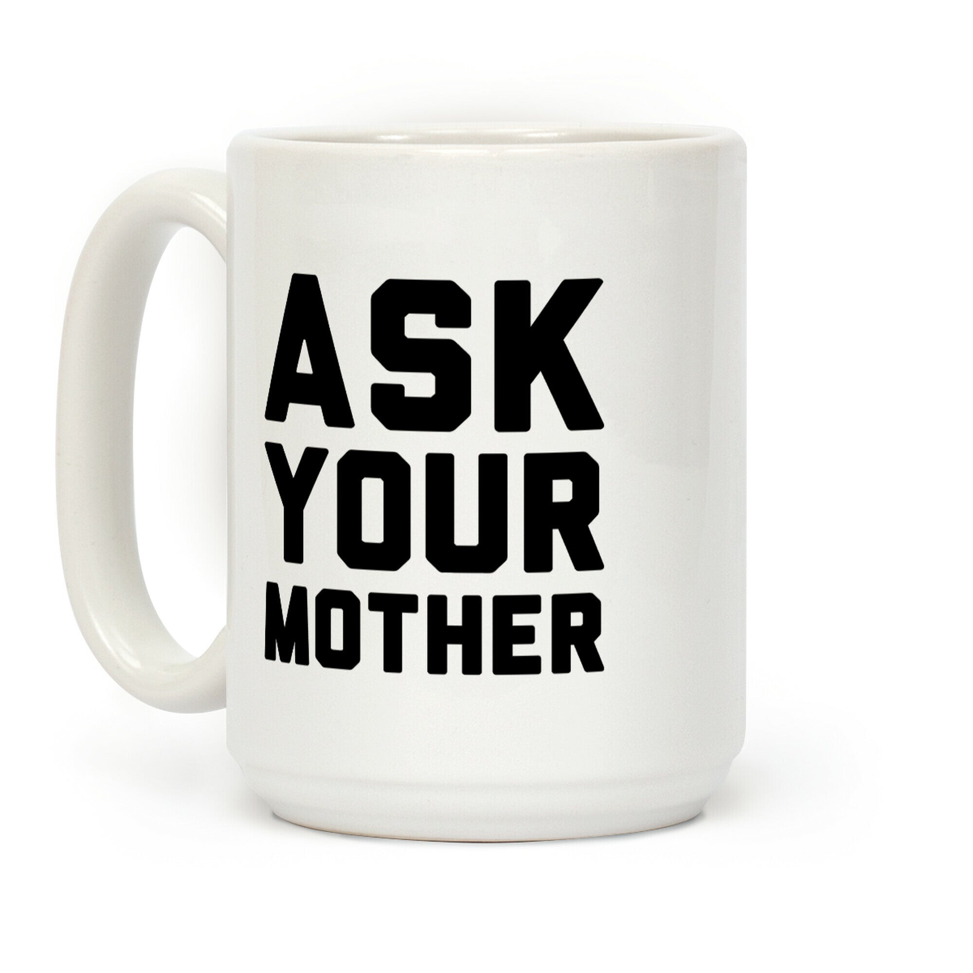 Ask Your Mother White Print Coffee Mug